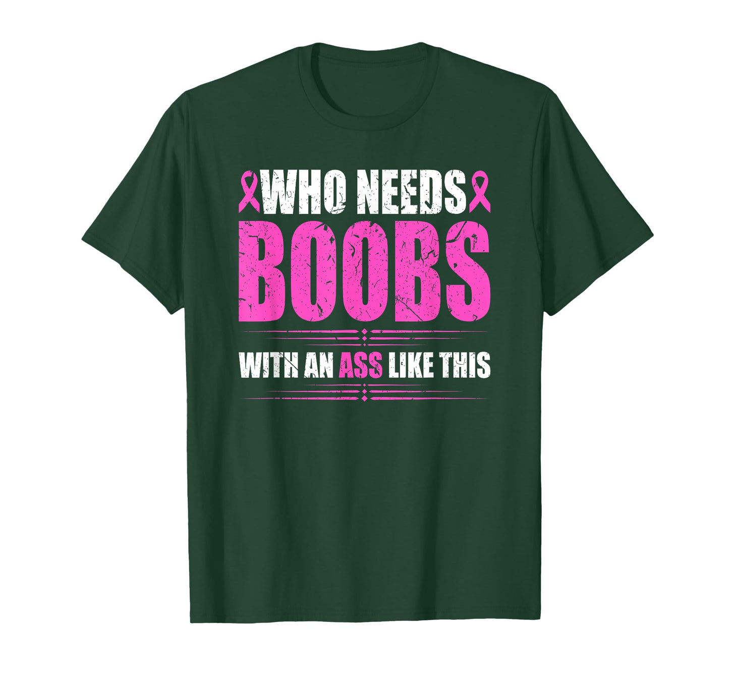 Who Needs Boobs With An Ass Like This Mastectomy Cancer T-Shirt