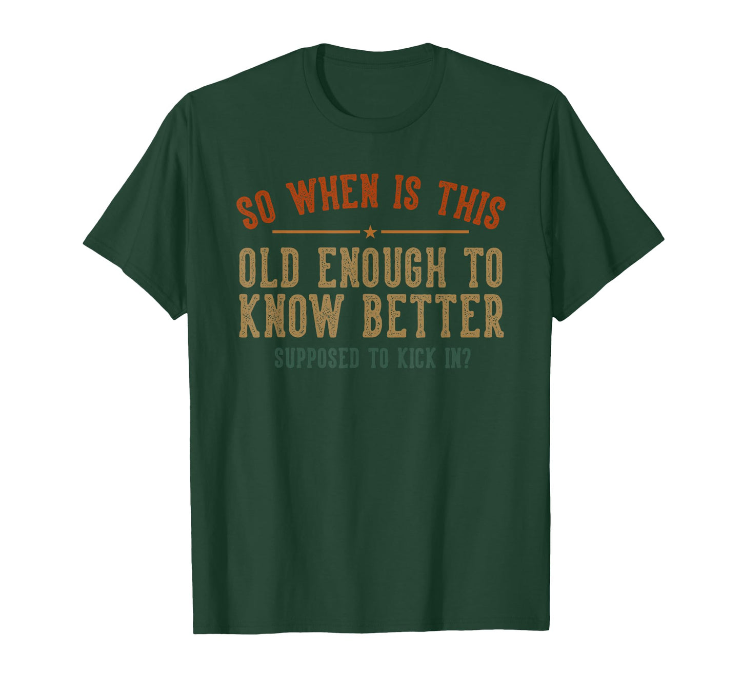 So When Is This Old Enough To Know Better Supposed Kick In T-Shirt