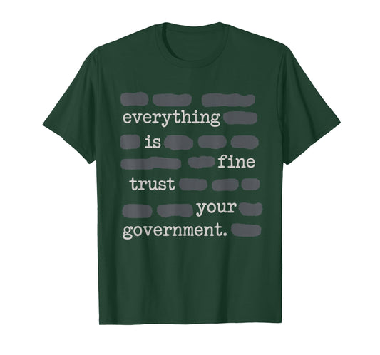 Everything is Fine Trust Your Government Funny Sayings T-Shirt