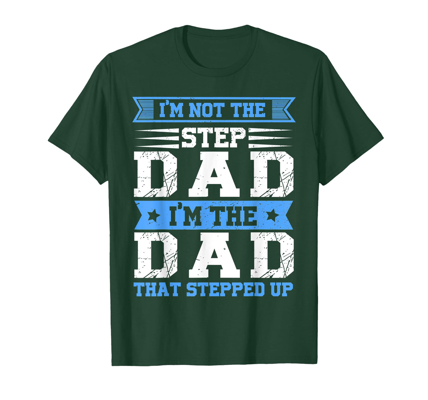 Mens Funny Im Not The Step Dad I'm The Dad That Stepped Up T-Shirt