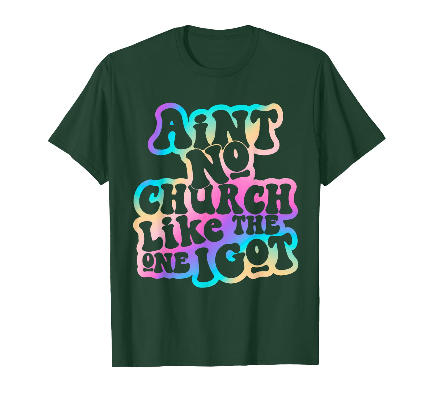 Aint No Church Like Funny The One I Got Saying Men Women T-Shirt