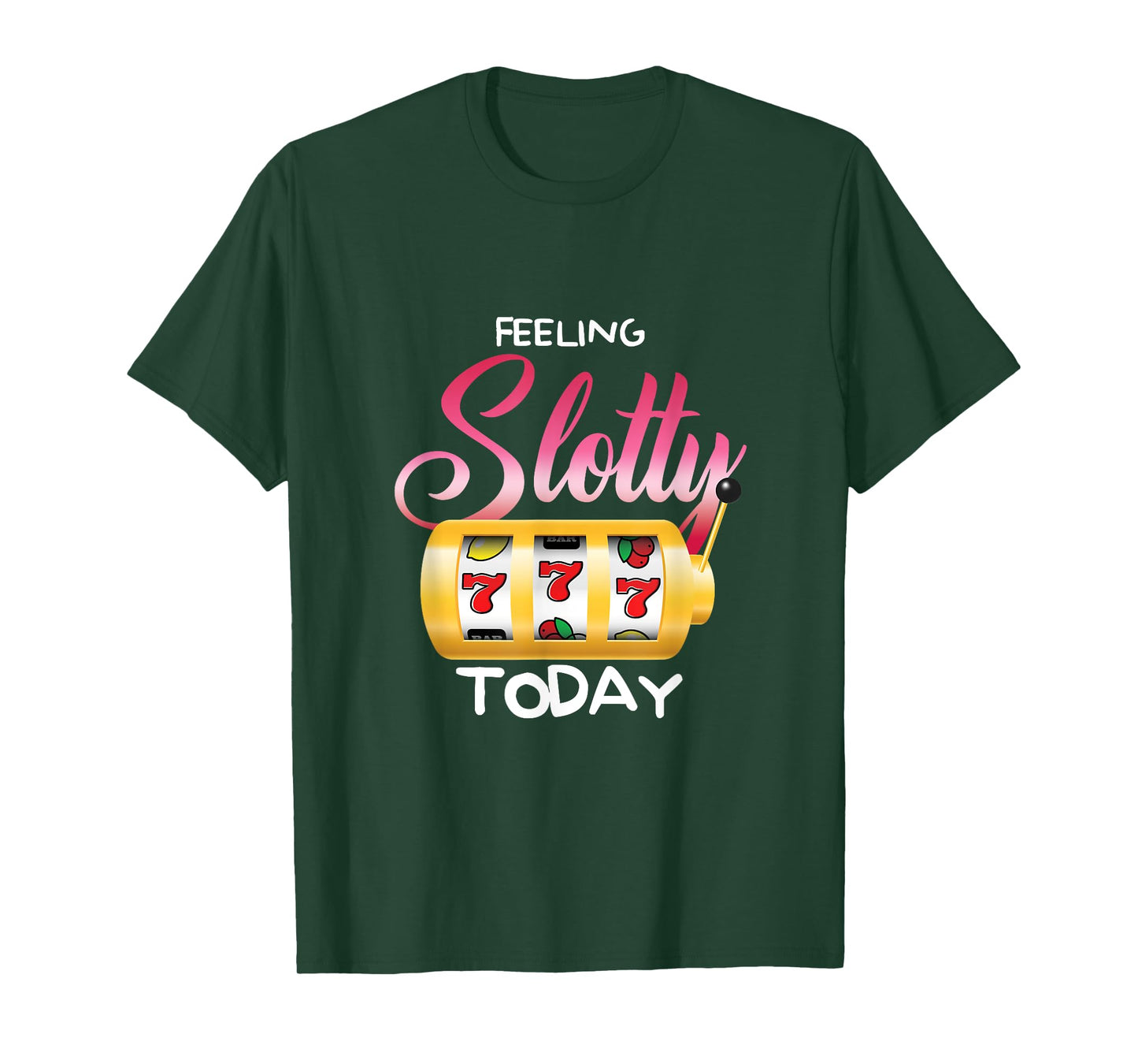 Feeling Slotty Today | Gambling Slot Machine | Casino T-Shirt