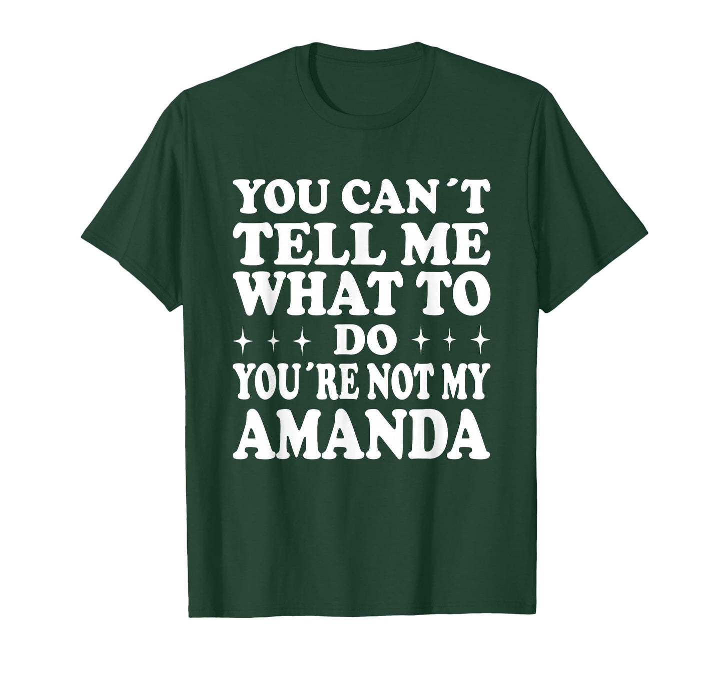 You Can't Tell Me What to Do You're Not My Amanda T-Shirt