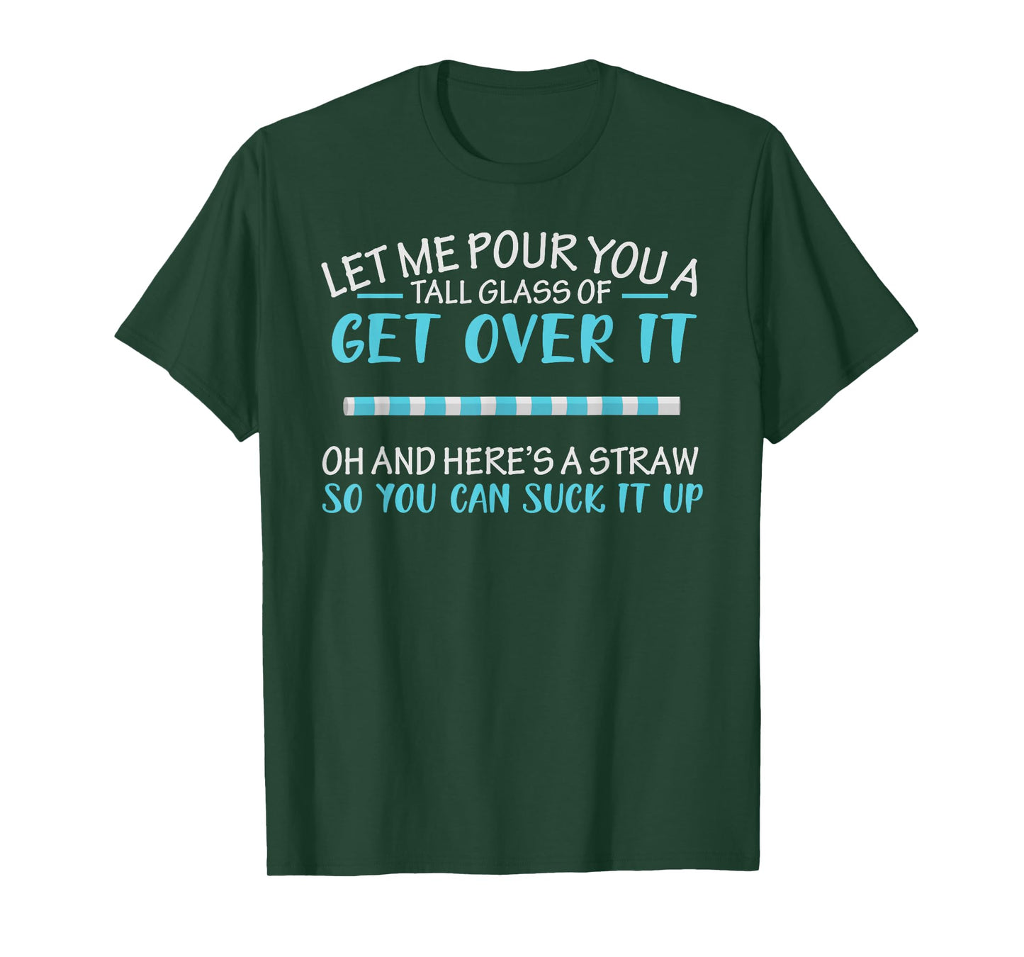 Let Me Pour You A Tall Glass Of Get Over It & Suck It Up T-Shirt