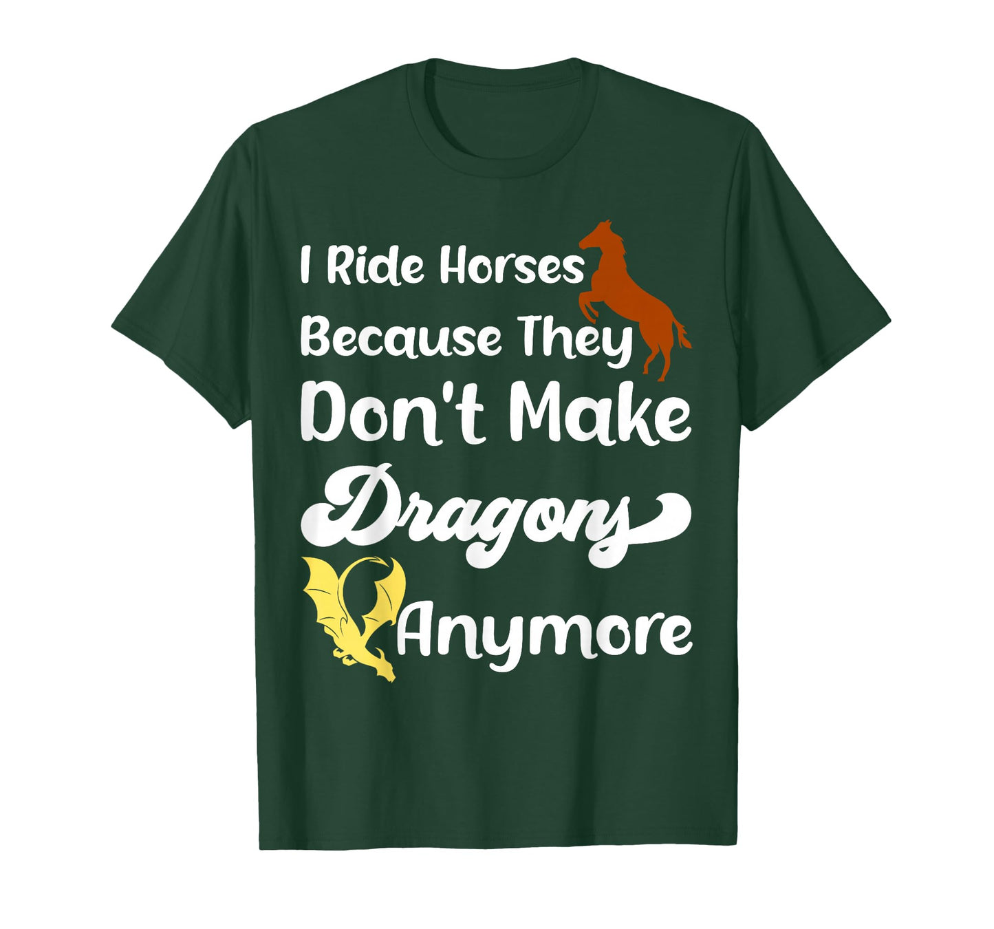 I Ride Horses Because They Don't Make Dragon Anymore Riding T-Shirt