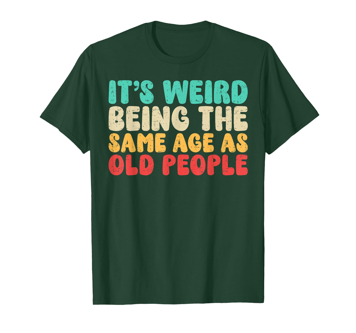 It's Weird Being The Same Age As Old People | Vintage Funny T-Shirt