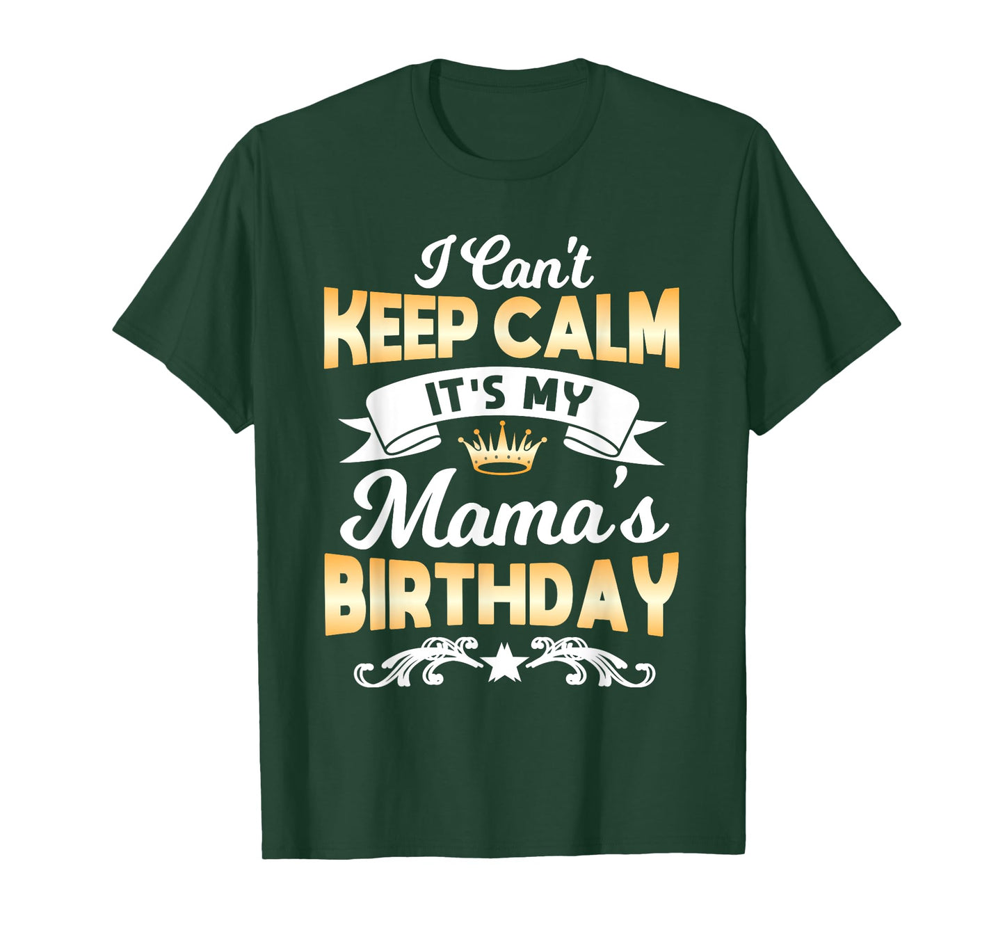 It's My Mama's Birthday Shirt I Can't Keep Calm Mama T-Shirt