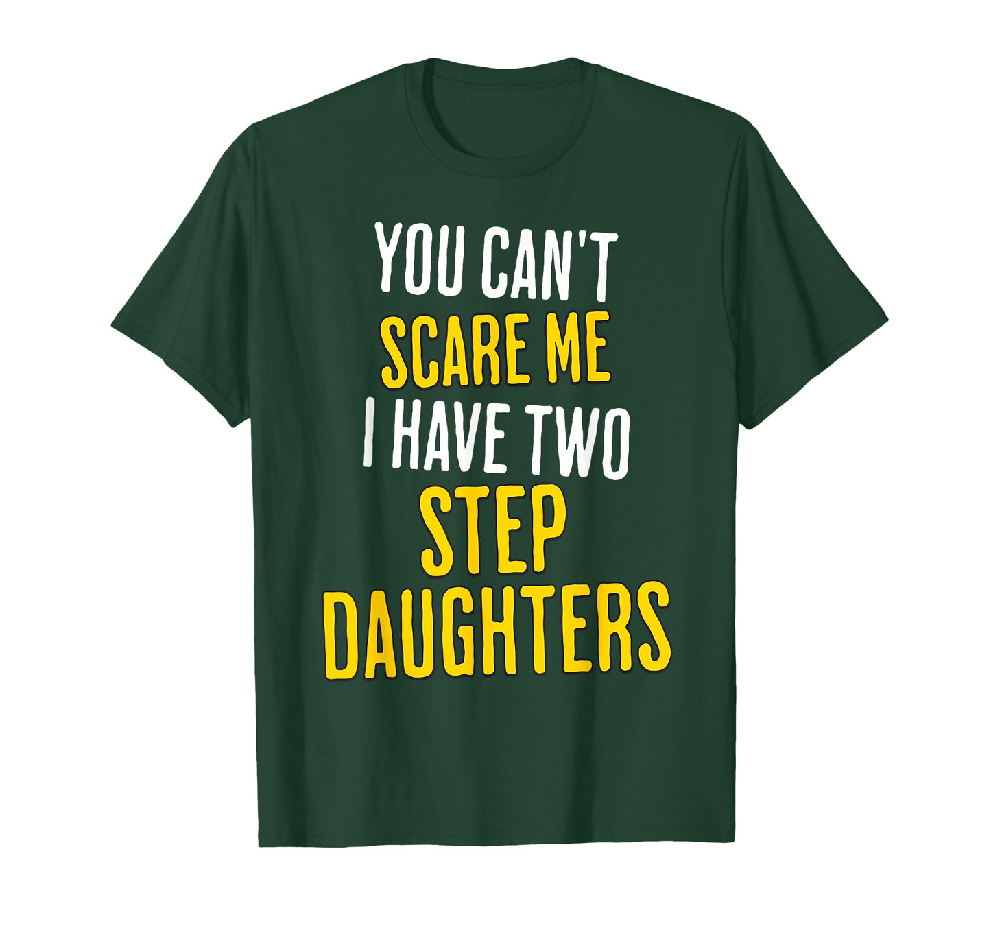 You Can't Scare Me I Have Two Step Daughters Funny Dad T-Shirt