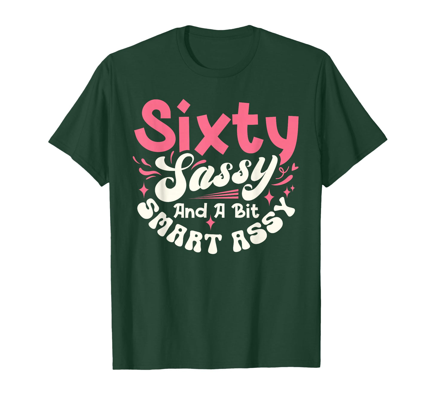 Sixty Sassy And A Bit Smart Assy 60th Birthday Funny T-Shirt