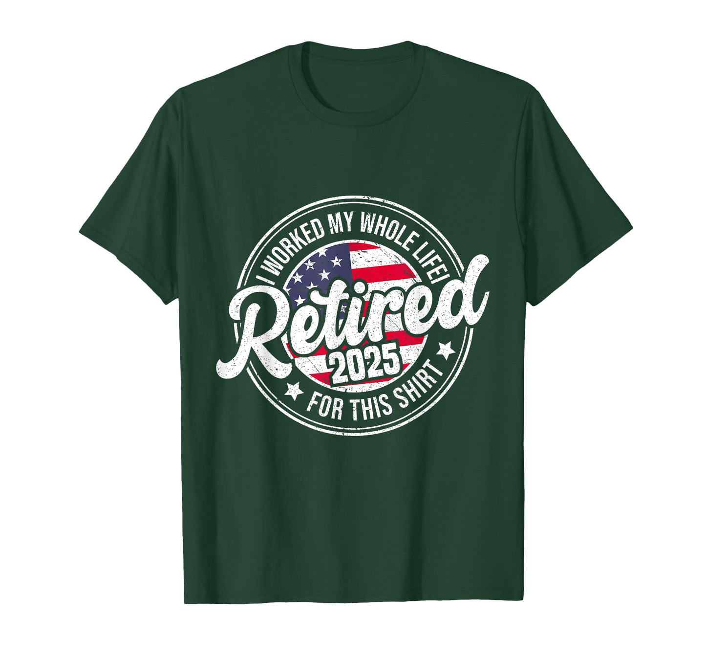Retired 2025 Worked Whole Life For This T-Shirt
