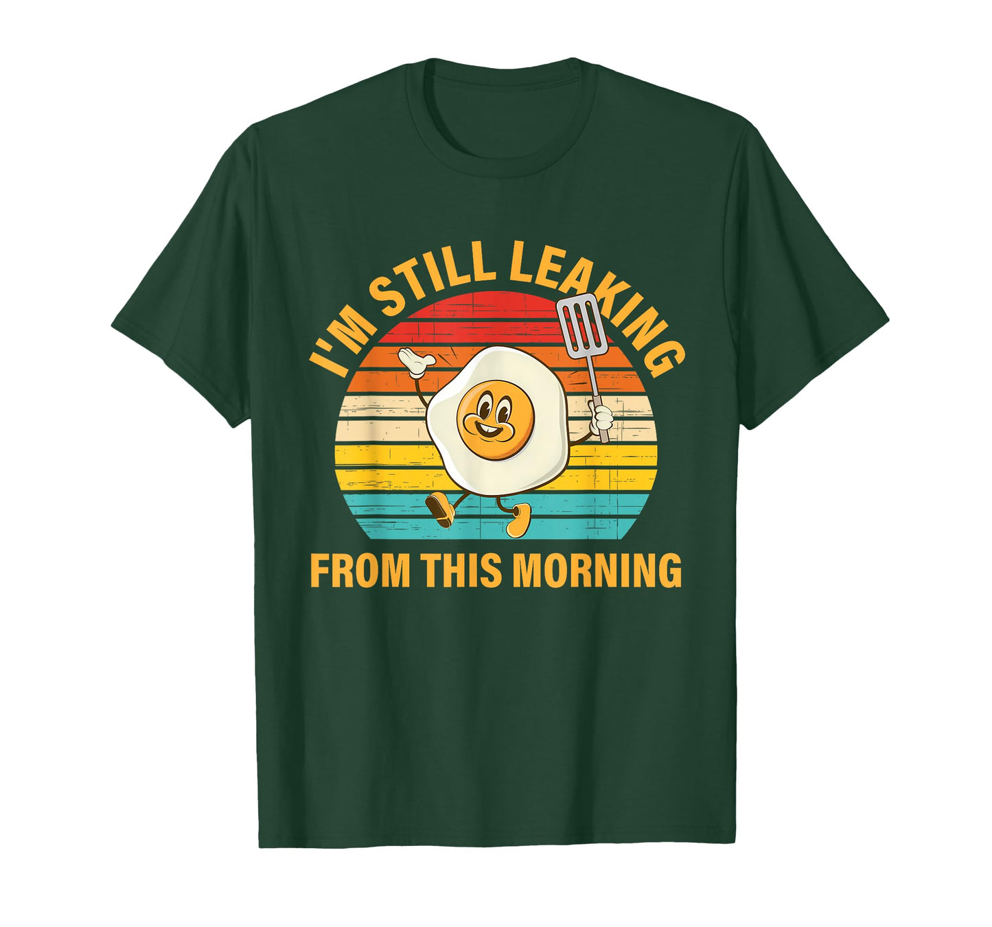 I'm Still Leaking From This Morning T-Shirt