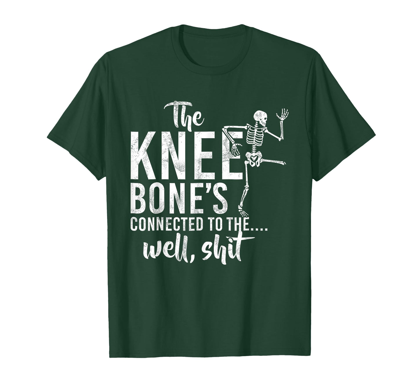 The Knee Bone's Connected To The Well Sht Funny Skeleton T-Shirt