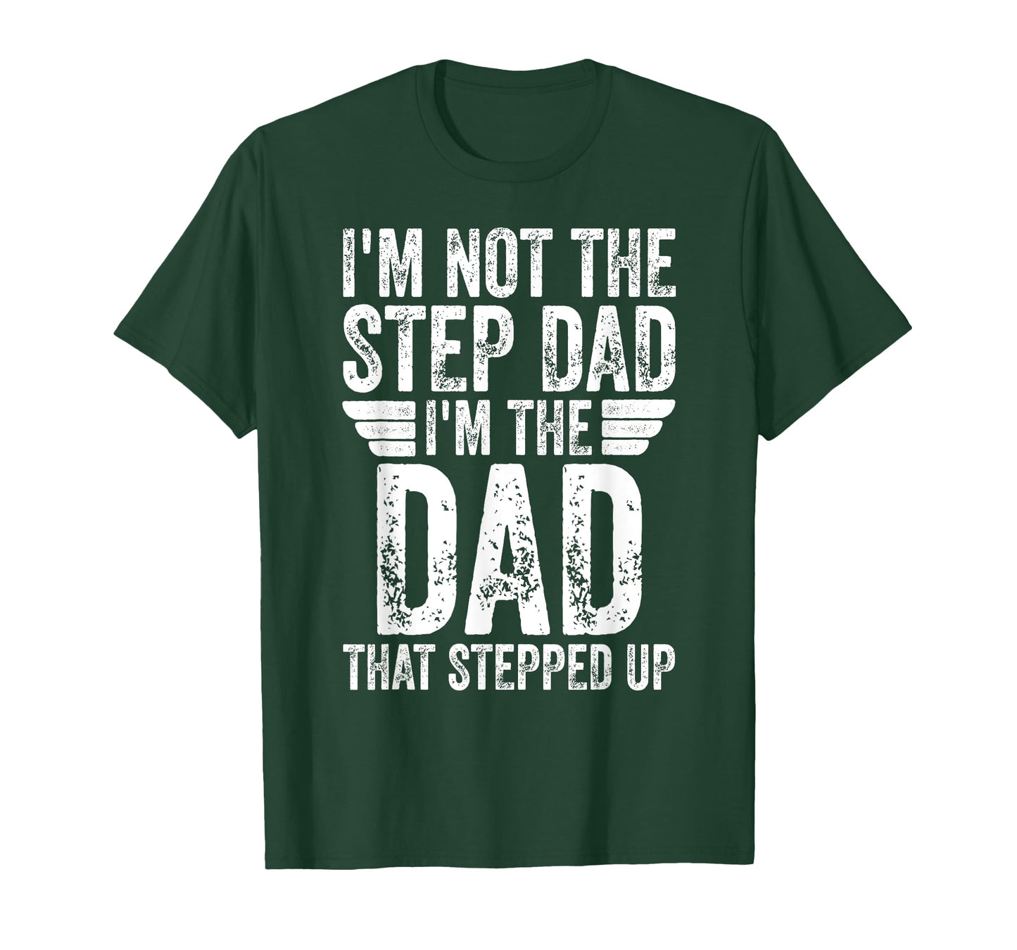 I'm Not The Step Dad I'm The Dad That Stepped Up T-Shirt