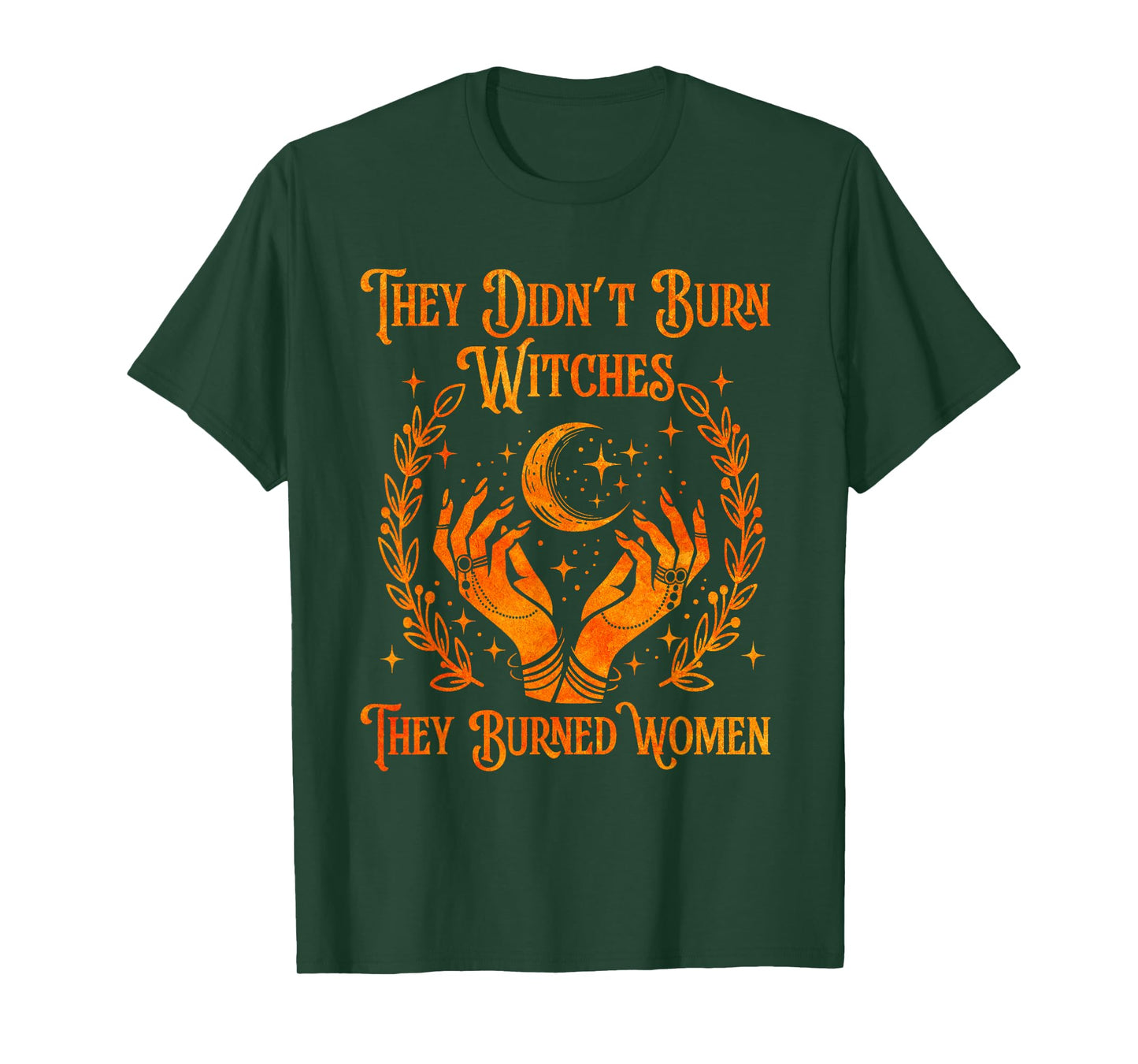 They Didn't Burn Witches They Burned Women Witch Halloween T-Shirt