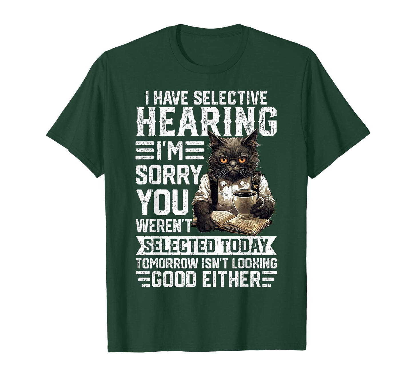 Funny I Have Selective Hearing You Werent Selected Cat Humor Men Women Kids T-Shirt