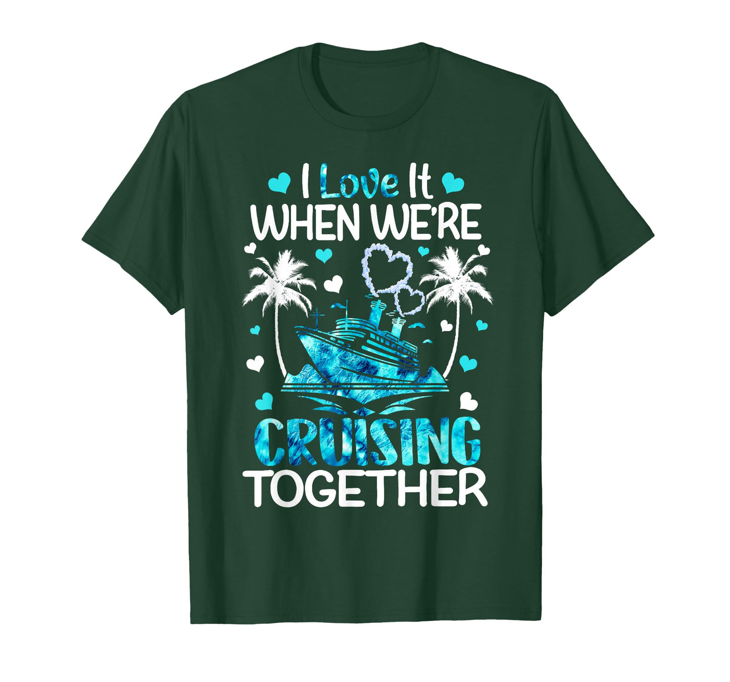 I Love It When We're Cruising Together Men Women Kids Cruise T-Shirt