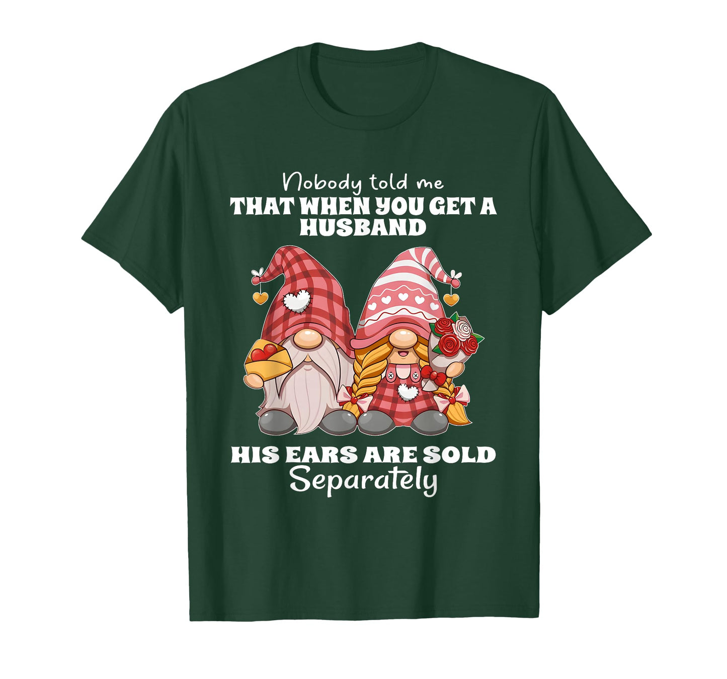Nobody Told Me That When You Get A Husband His Ears are Sold T-Shirt