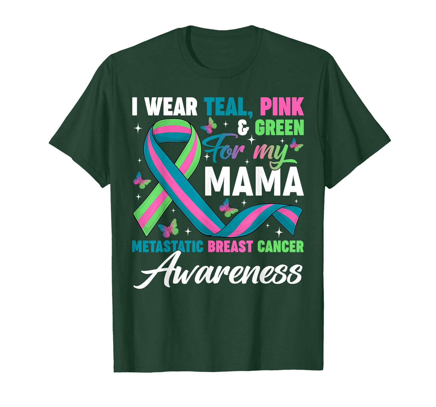 Wear Green Teal Pink for My Mama Metastatic Breast Cancer T-Shirt