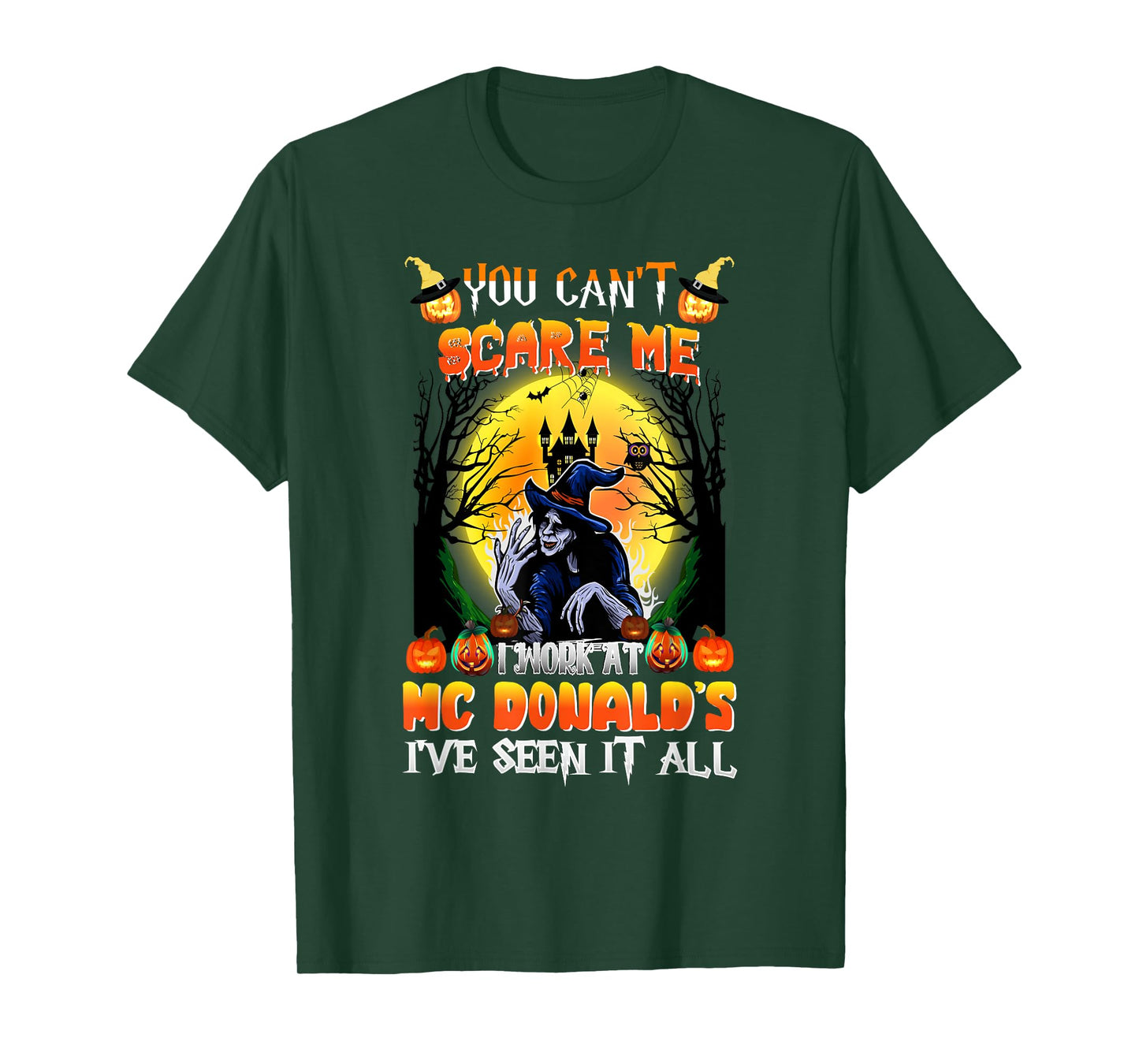 You Can't Scare Me I Work At McDonald's I've Seen It All T-Shirt