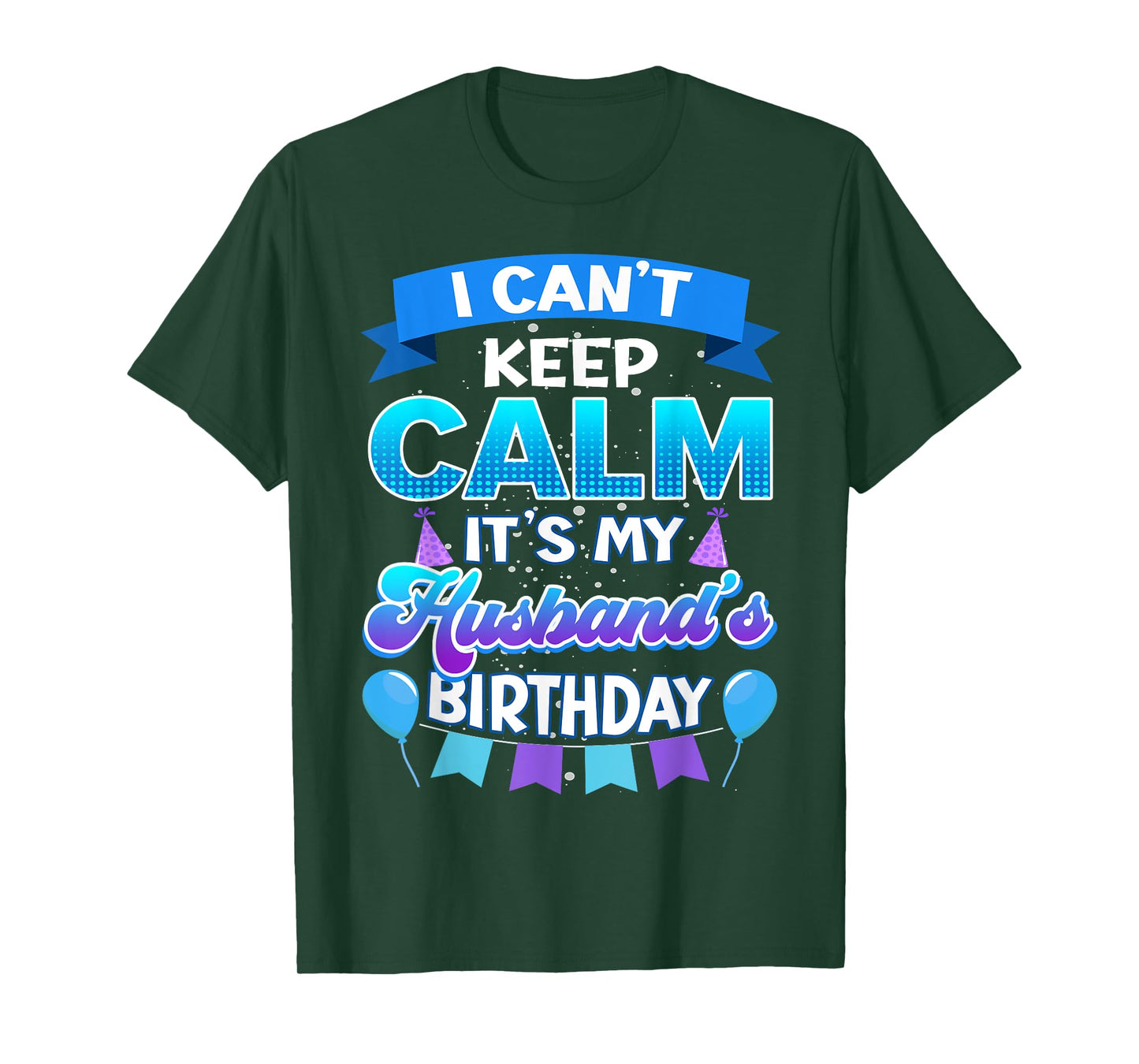 I Cant Keep Calm Its My Husband Birthday Shirt Bday T-Shirt