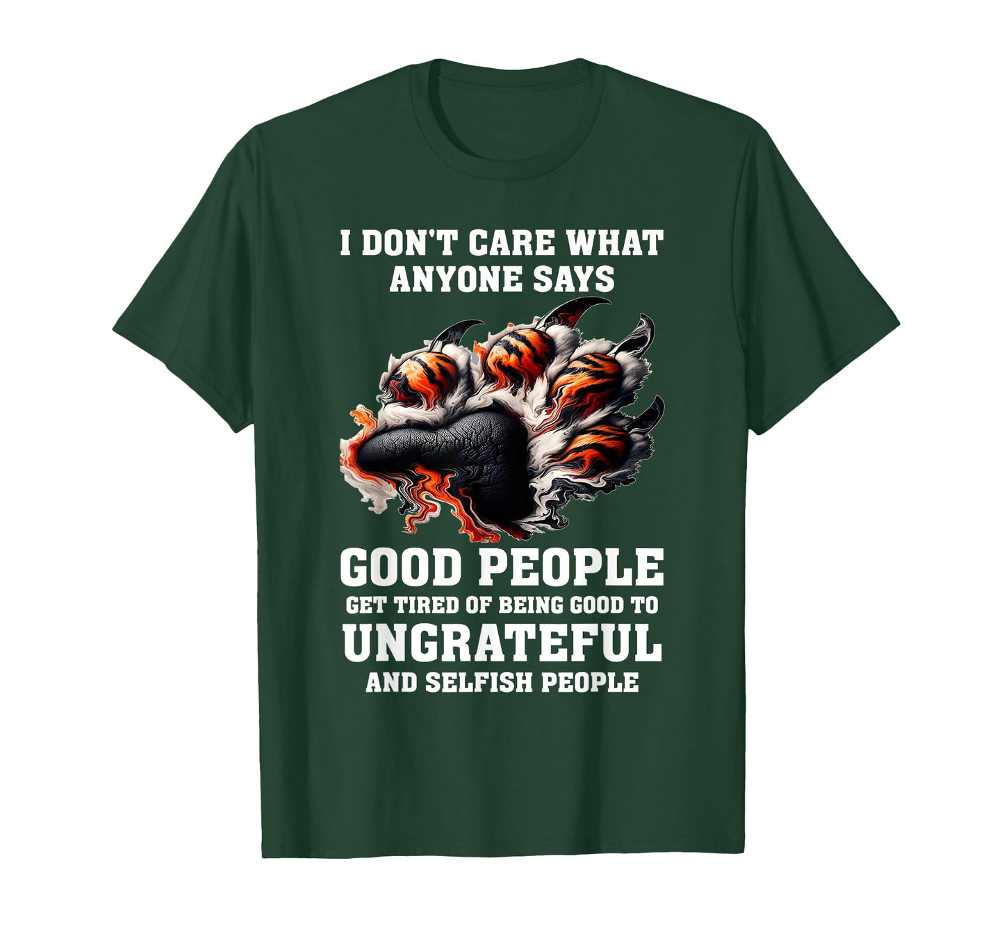 I Don't Care What Anyone Says Good People Get Tired of Being T-Shirt