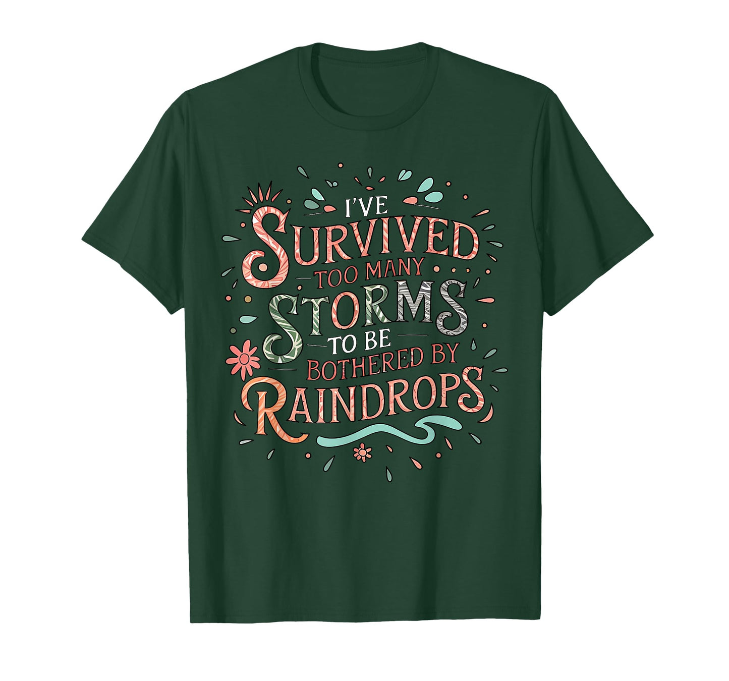 I've Survived Too Many Storms To Be Bothered By Raindrops T-Shirt