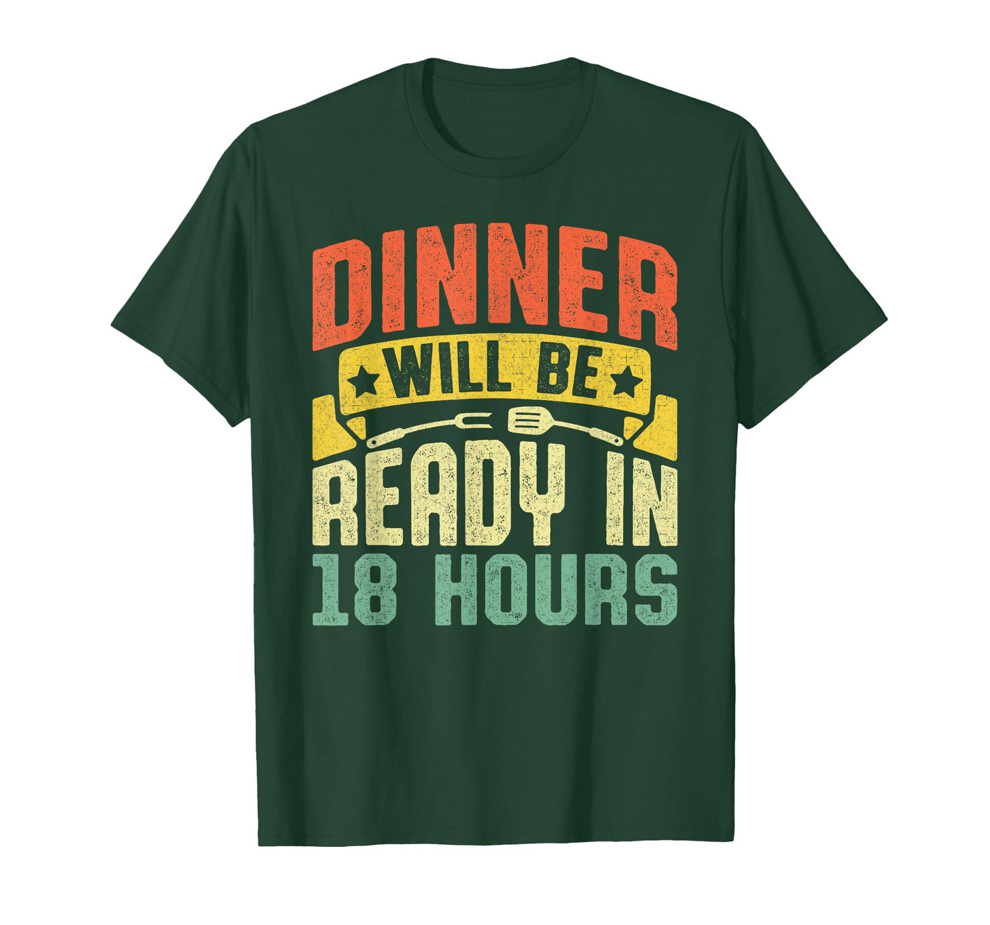 Dinner Will Be Ready in 18 Hours Bbq Meat Smoker Grill Dad T-Shirt
