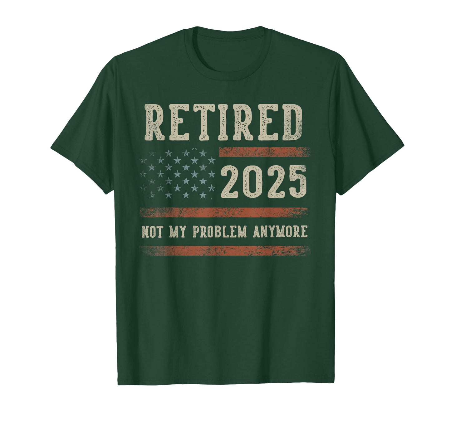 Retired 2025 Not My Problem Anymore Gifts Retirement US Flag T-Shirt