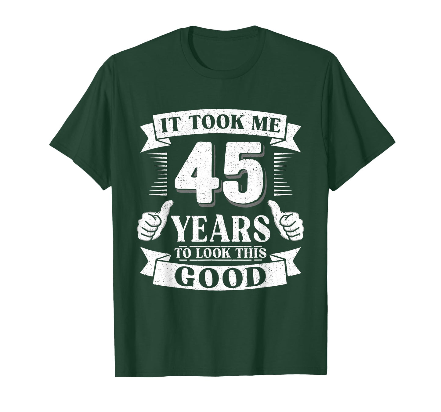 It Took Me 45 Year to Look This Good 45th Birthday Men Women T-Shirt
