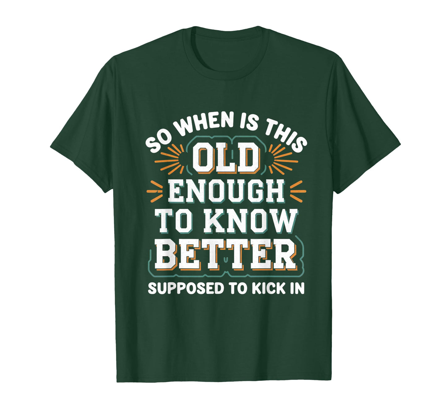 so when is this old enough to know better supposed kick in T-Shirt