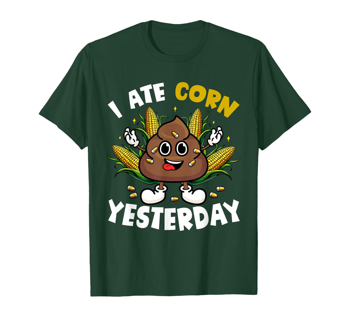I Ate Corn Yesterday Funny Joke Poop Eating Corns Lover T-Shirt