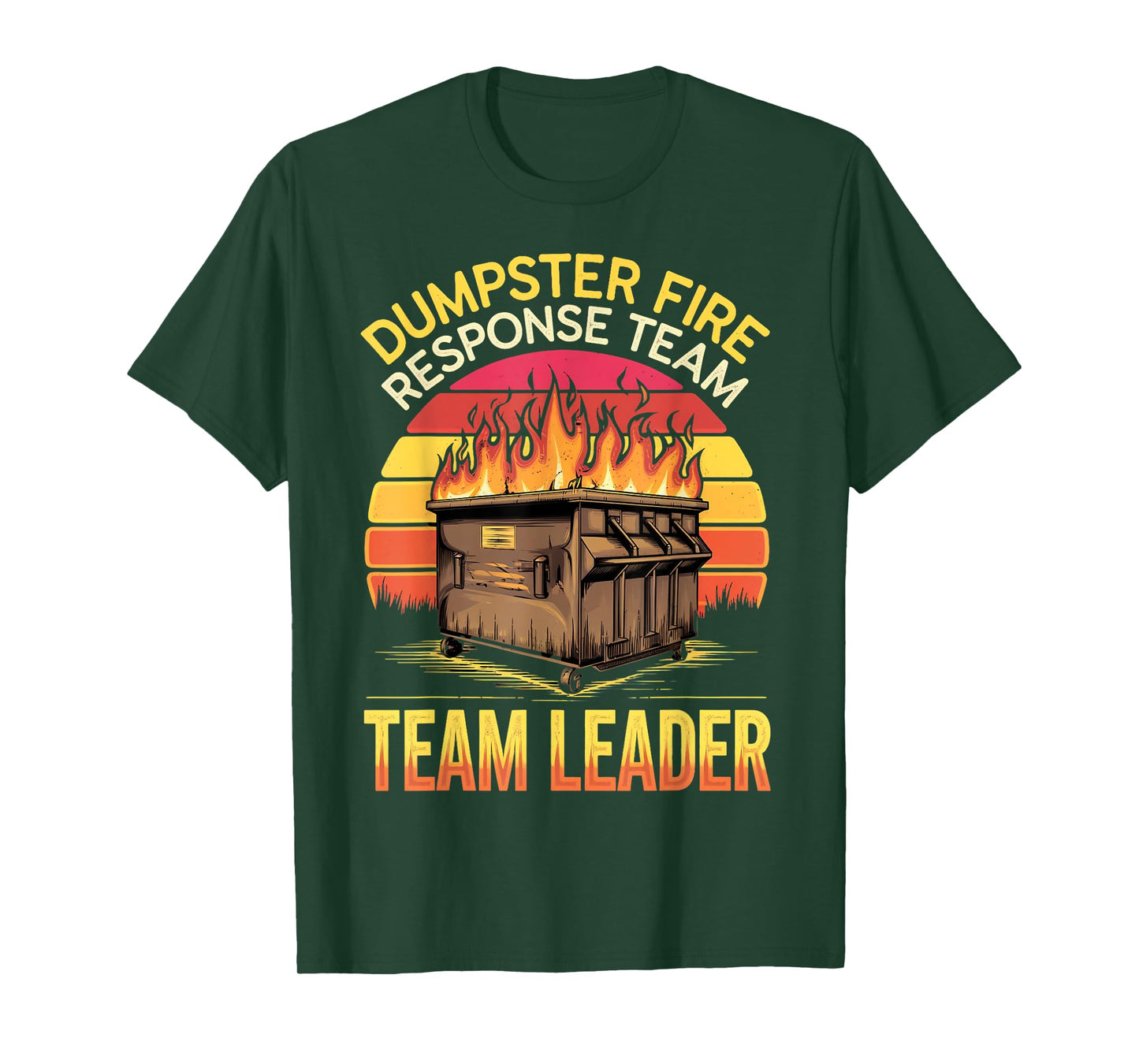 Response Team Leader Dumpster Fire Humor Dumpster Fire T-Shirt