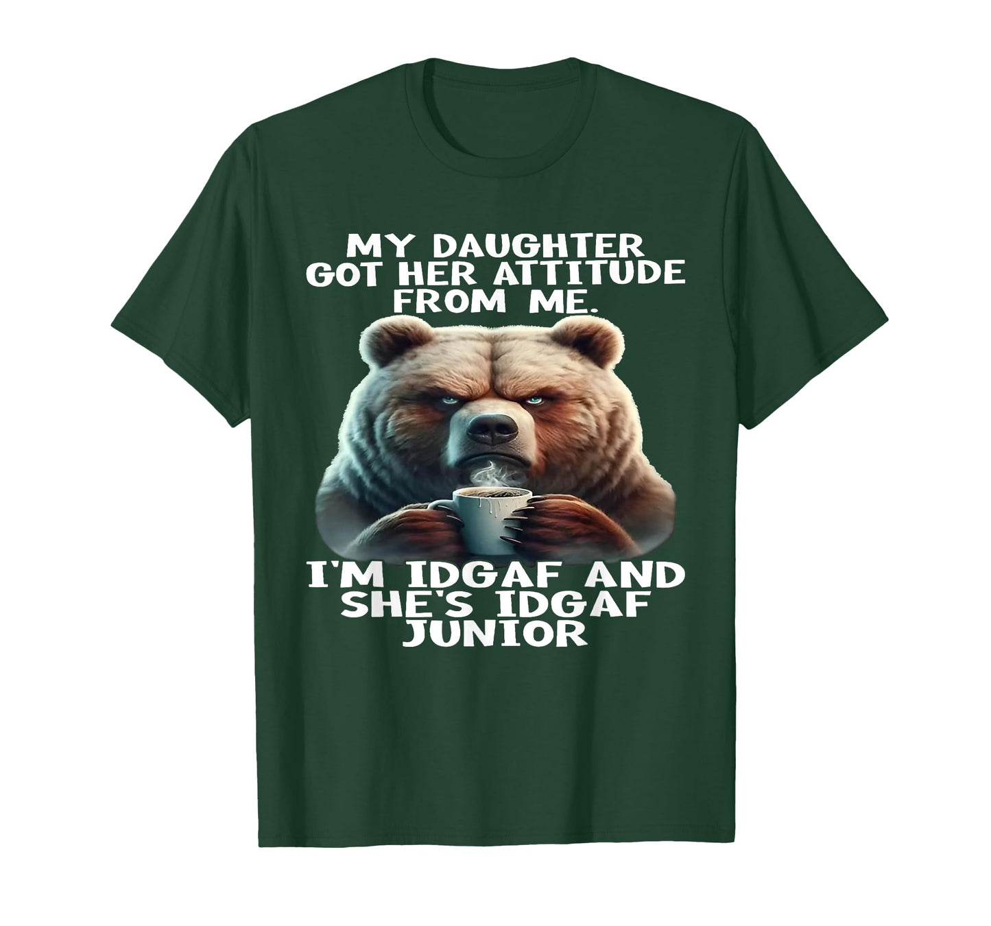 Bear My Daughter Got Her Attitude From Me I'm IDGAF T-Shirt