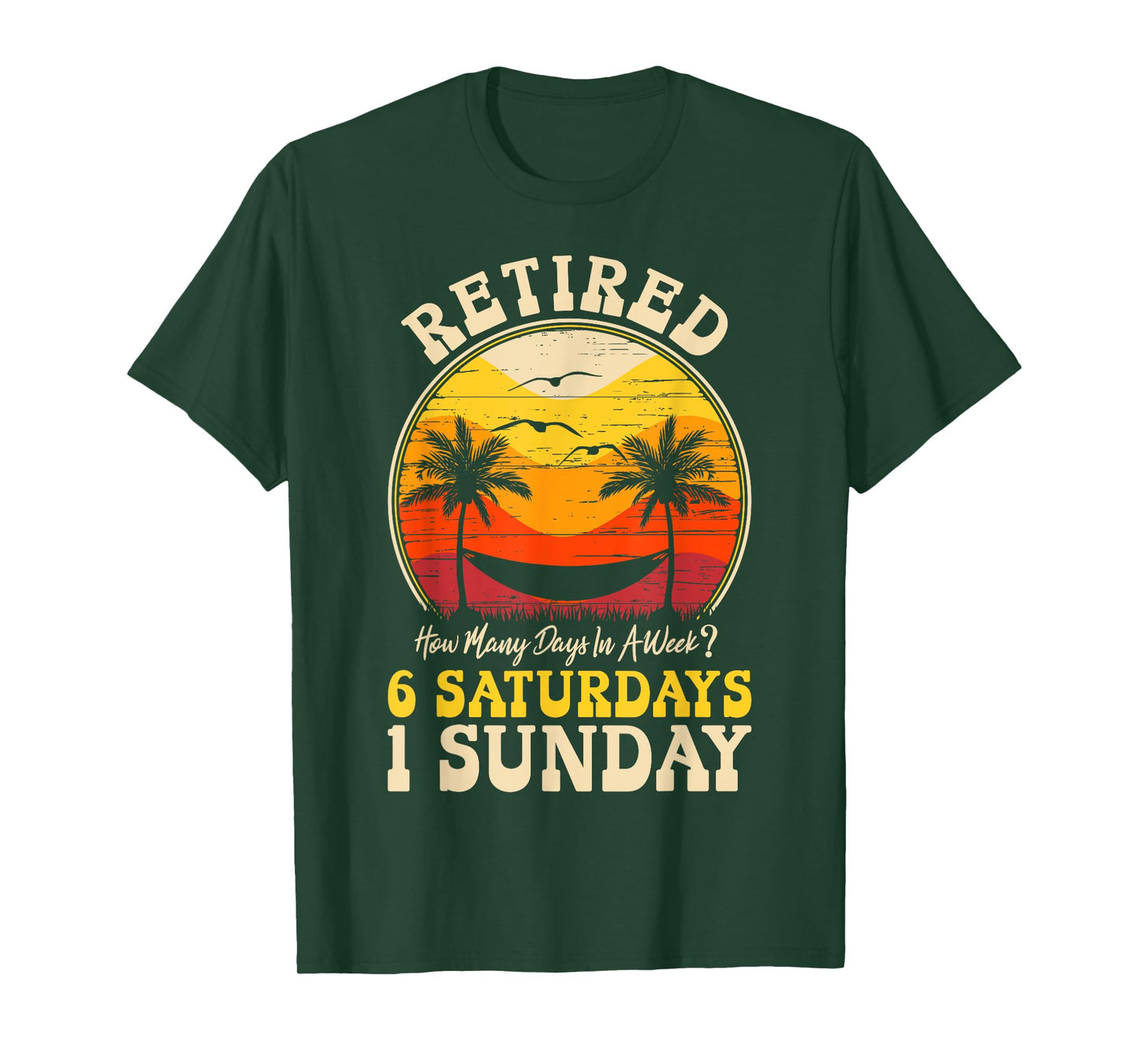 Retired, How Many Days In A Week, 6 Saturdays 1 Sunday T-Shirt