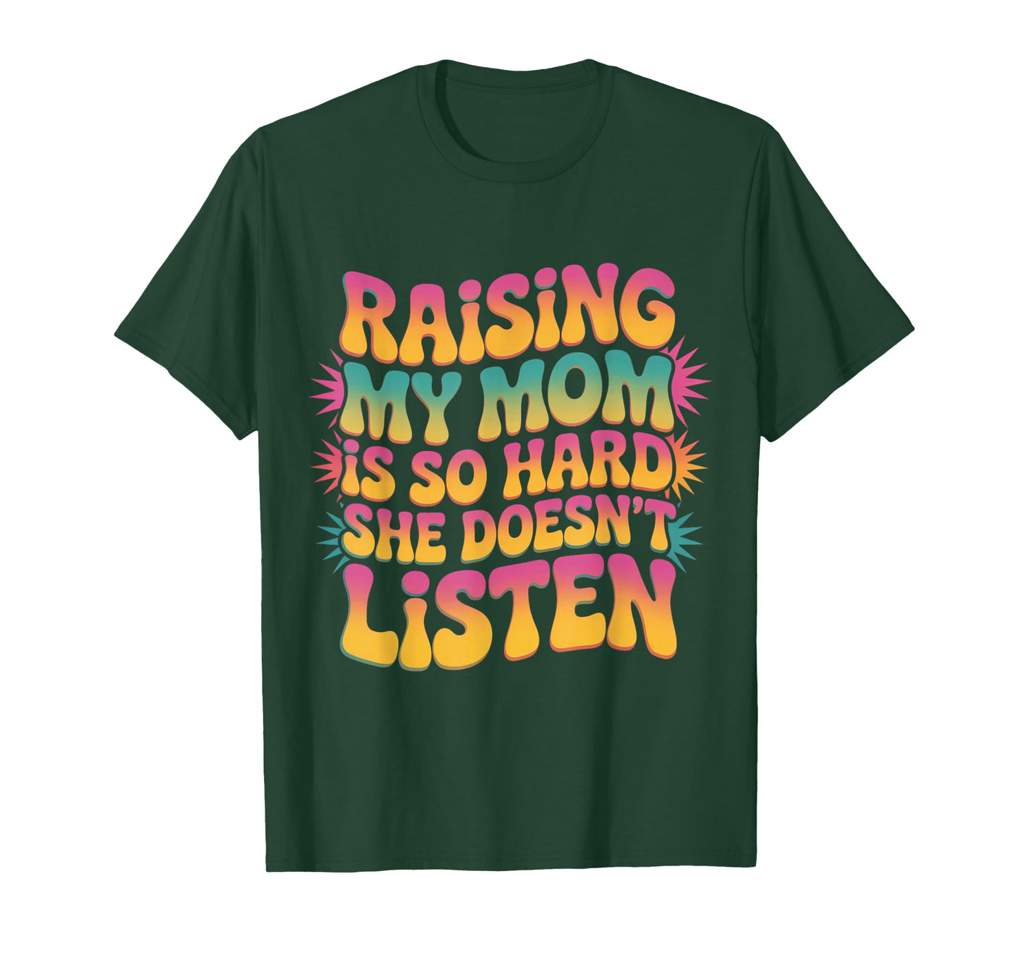 Raising My mom is so Hard she Doesn't Listen Groovy Family T-Shirt
