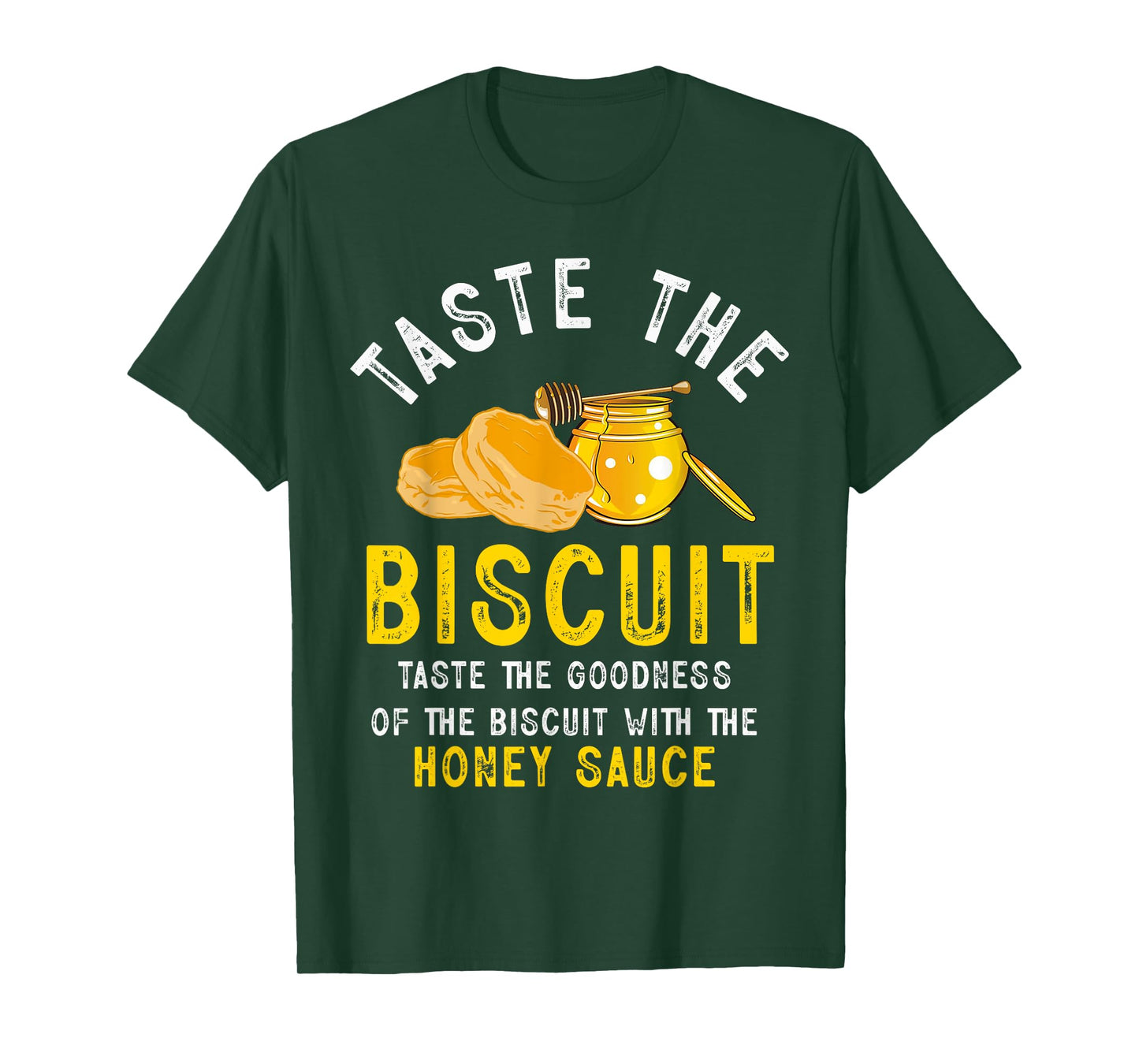 Taste The Biscuit Honey Sauce Goodness Of The Biscuits T-Shirt