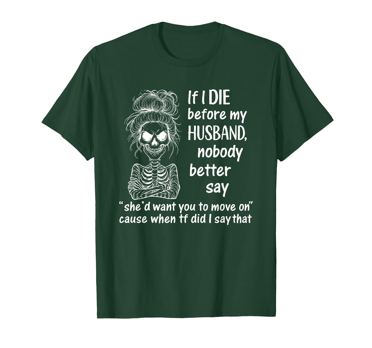 If I Die Before My Husband, Nobody Better Say She'd Want T-Shirt