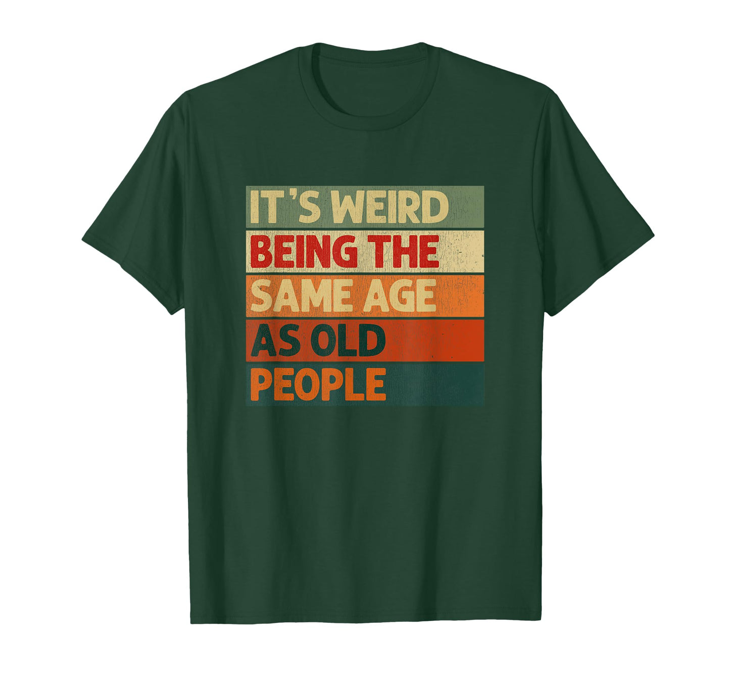 It's Weird Being The Same Age As Old People T-Shirt