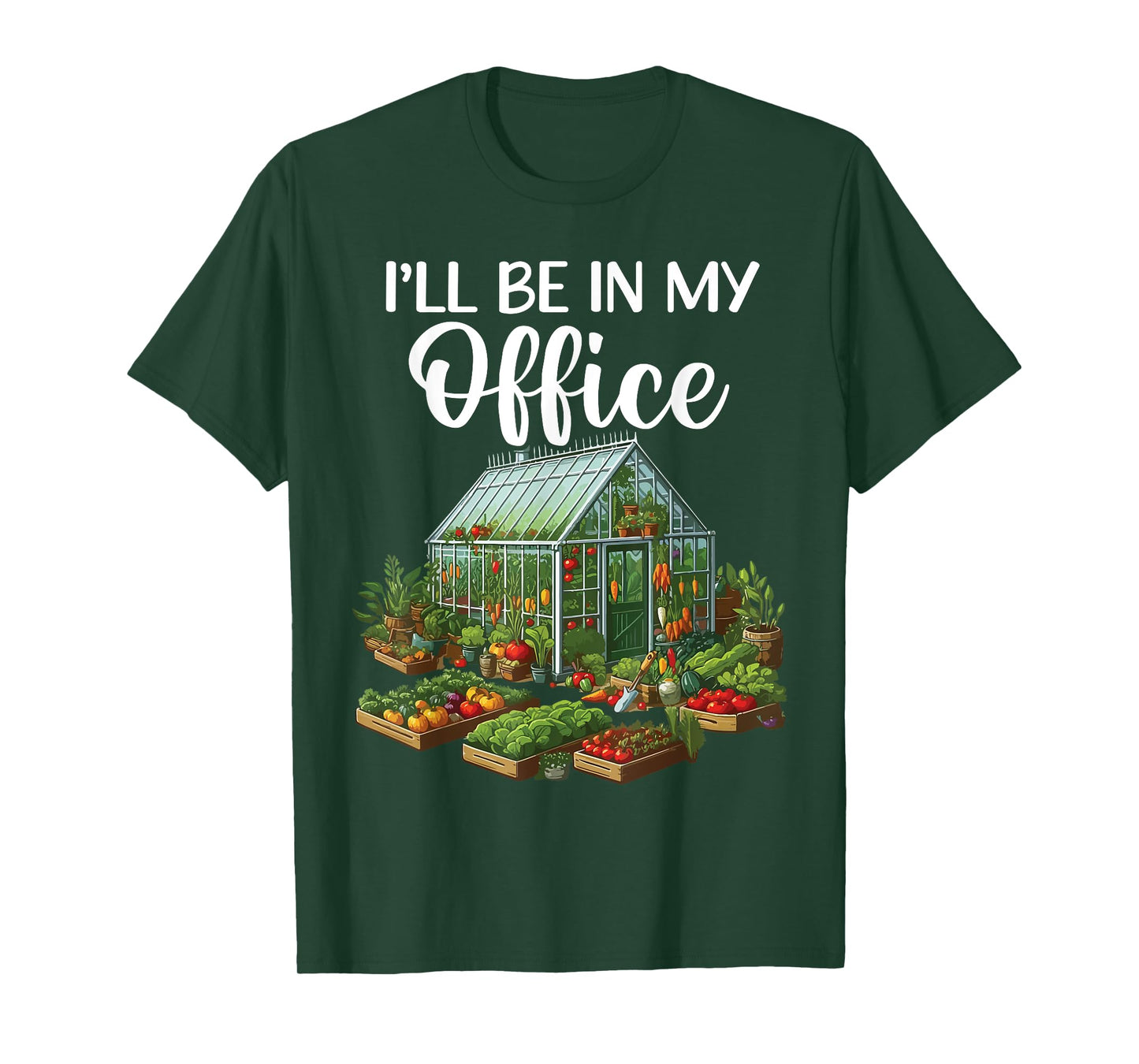 I'll Be In My Office Funny Gardening Lover Greenhouse Plant T-Shirt