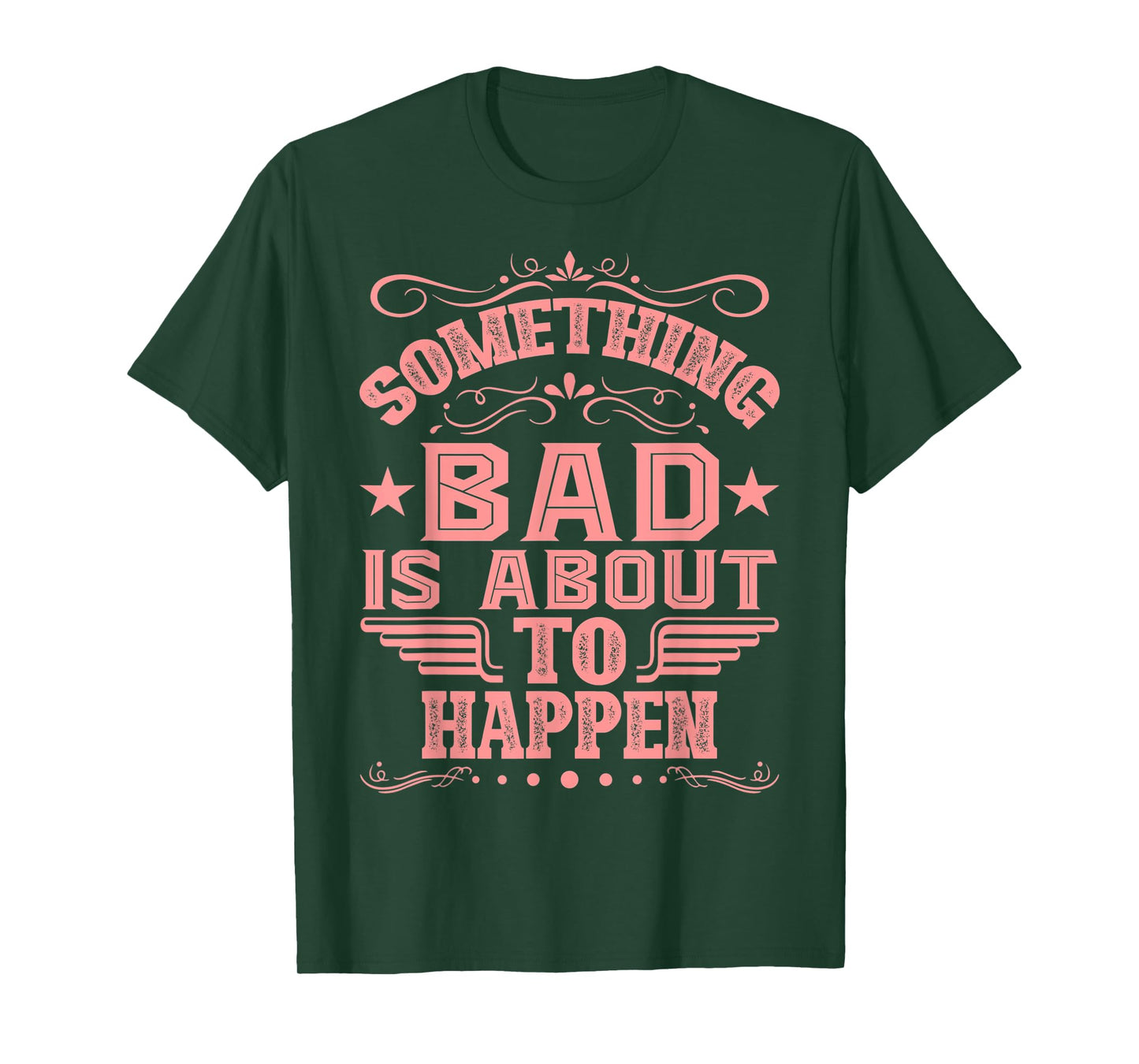 Something Bad Is About To Happen Funny Quote Gifts T-Shirt