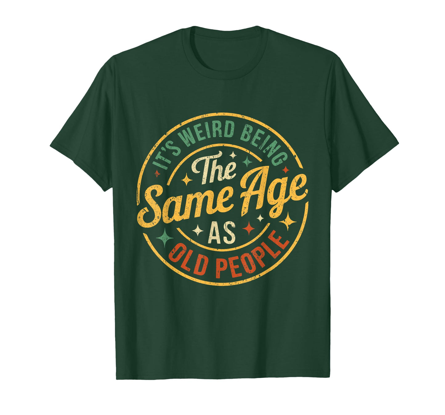 Its Weird Being The Same Age As Old People Funny Old People T-Shirt