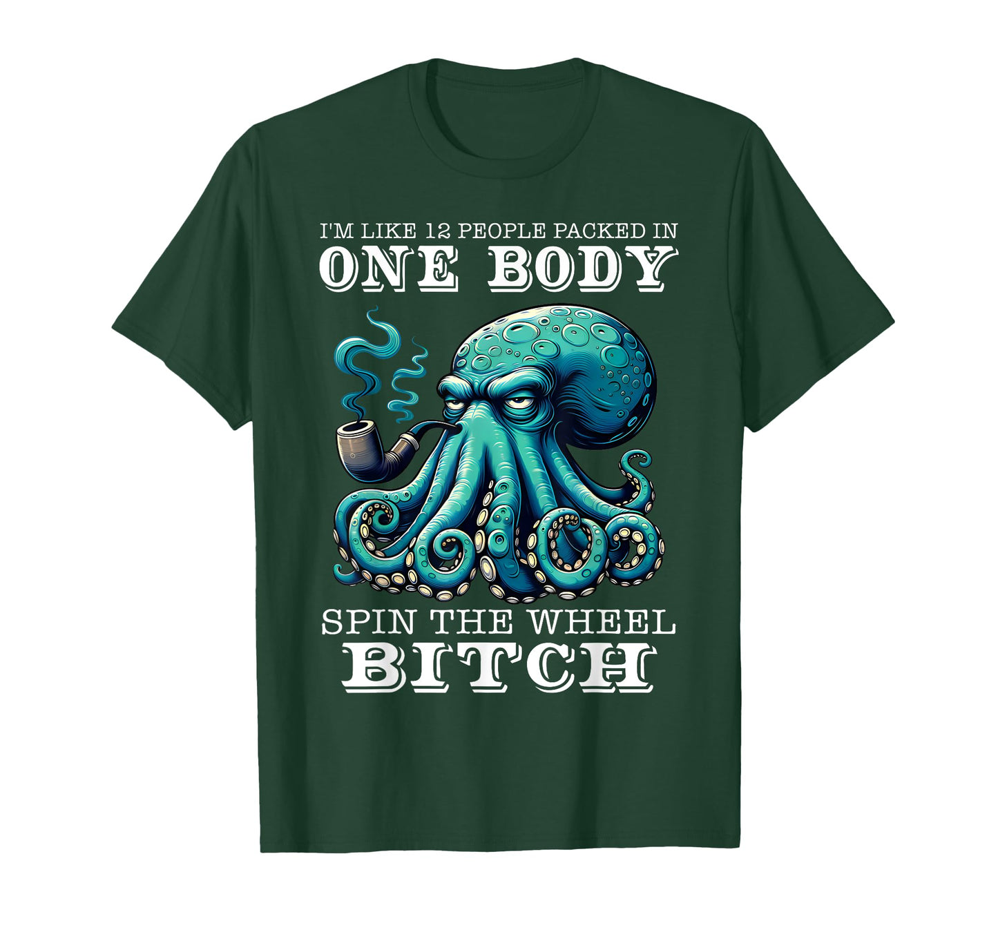 I'm Like 12 People Packed In One Body Spin The Octopus Funny T-Shirt