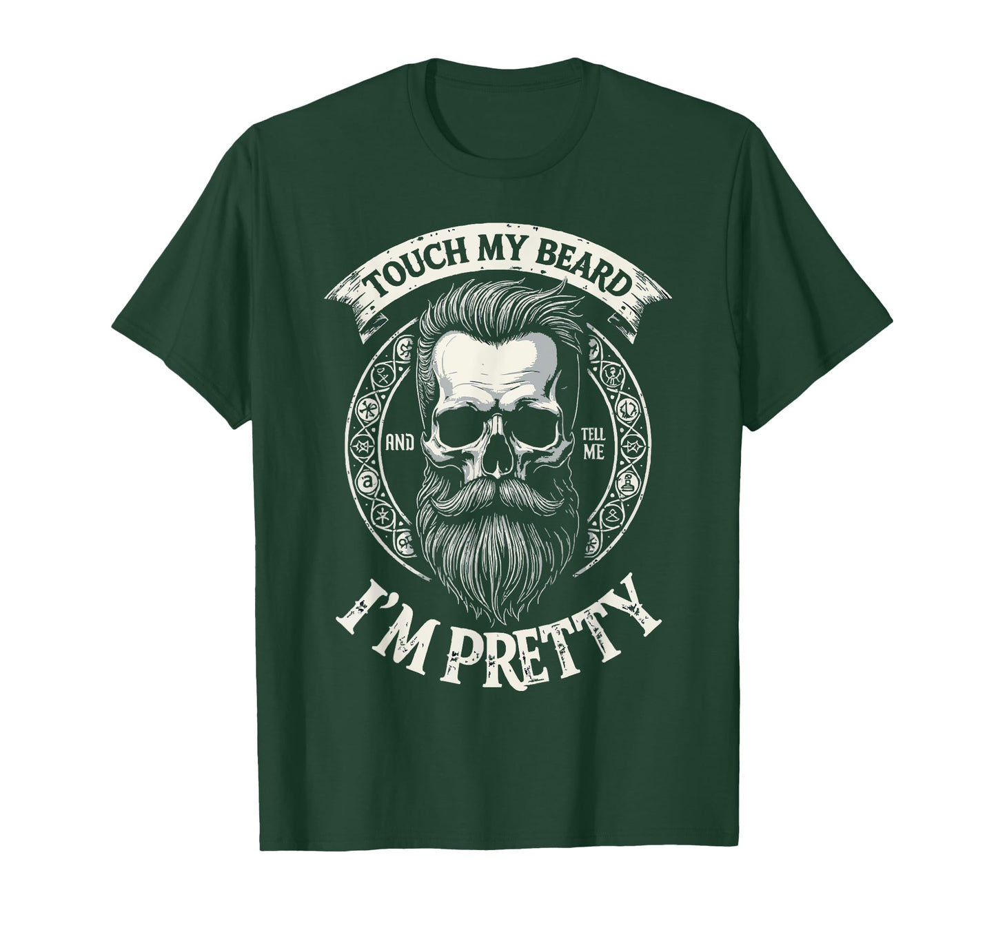 Touch My Beard And Tell Me I'm Pretty Bearded Skull Hipster T-Shirt