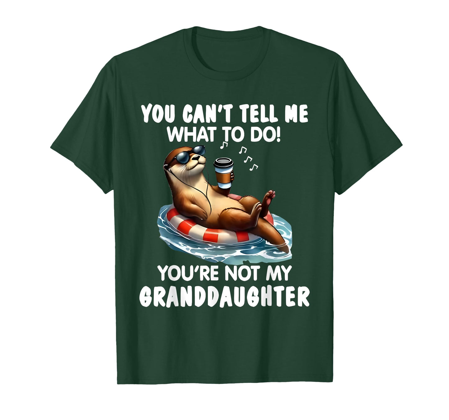 You Cant Tell Me What to Do Youre Not My Granddaughter Otter T-Shirt