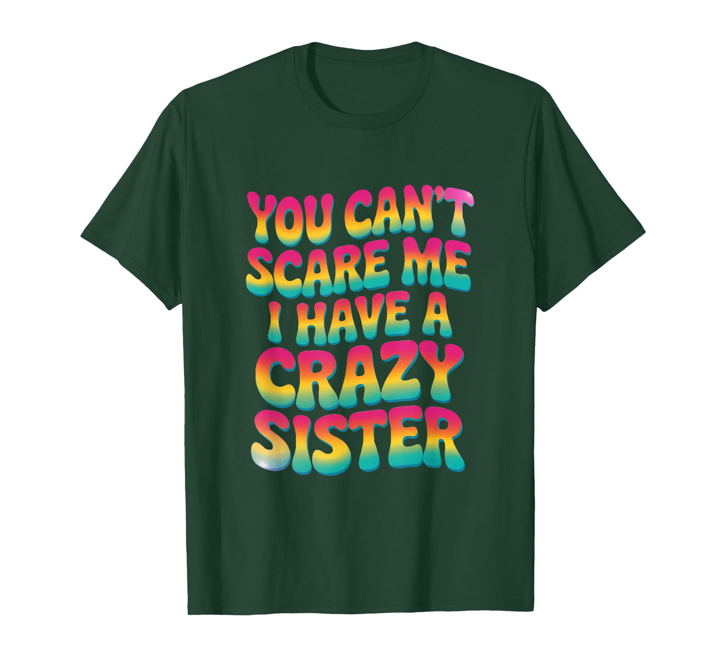 You Can't Scare Me I Have A Crazy Sister T-Shirt
