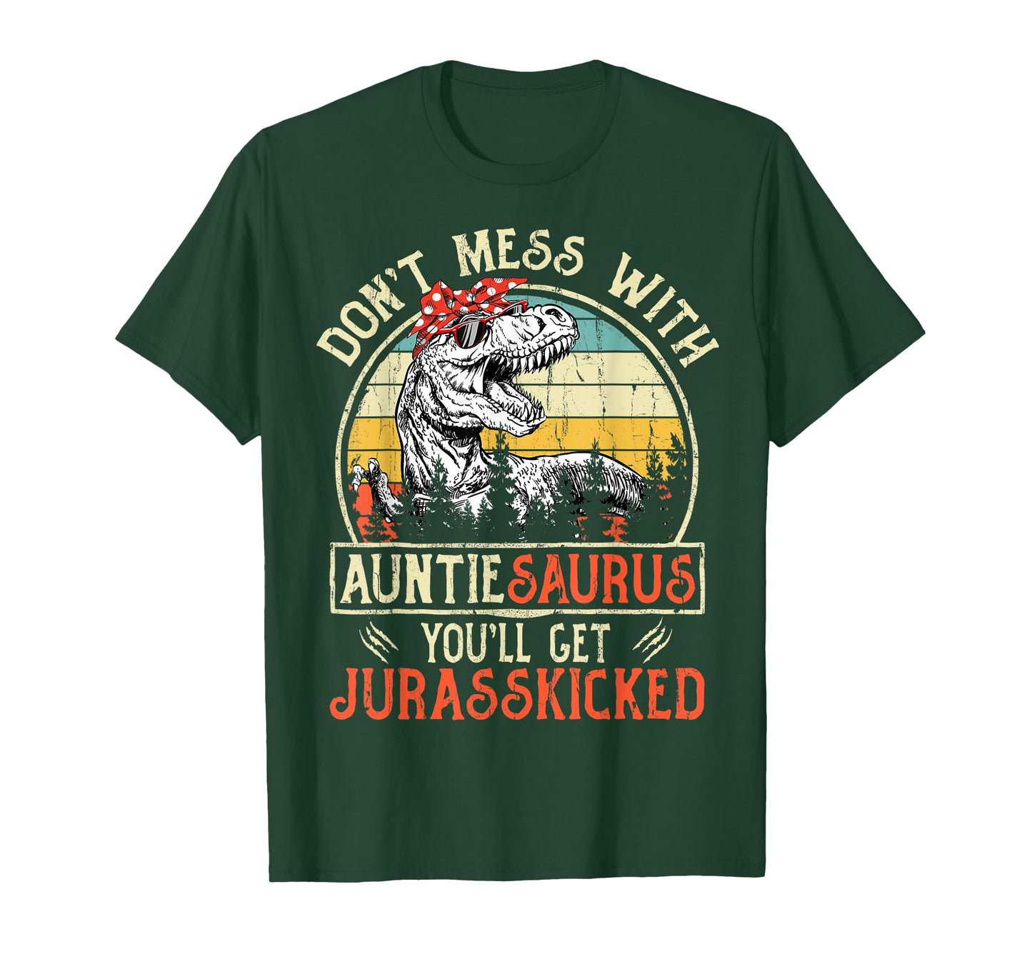 Don't Mess With Auntiesaurus You'll Get Jurasskicked Auntie T-Shirt
