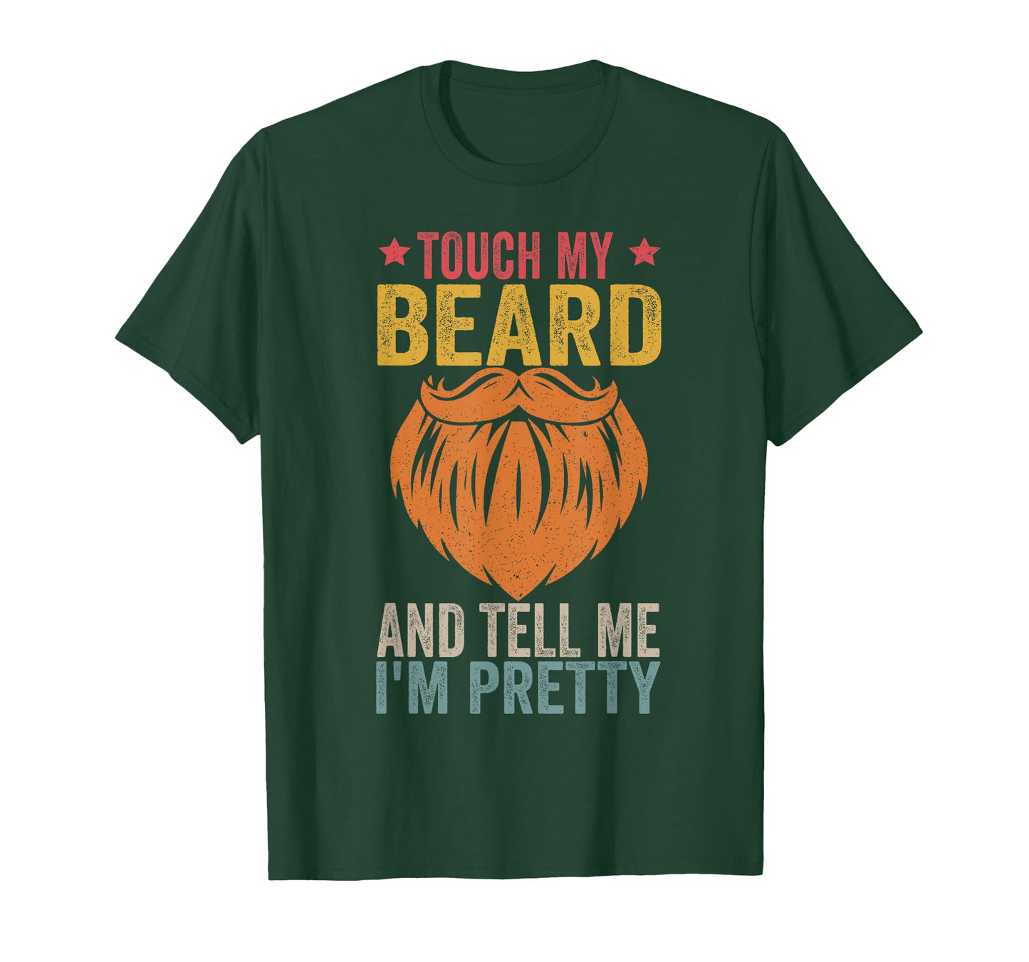 Touch My Beard and Tell Me I'm Pretty Funny Fathers Day T-Shirt