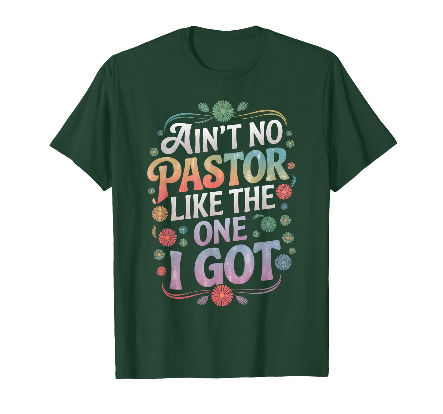 Ain't No Pastor Like The One I Got Faith Lover T-Shirt