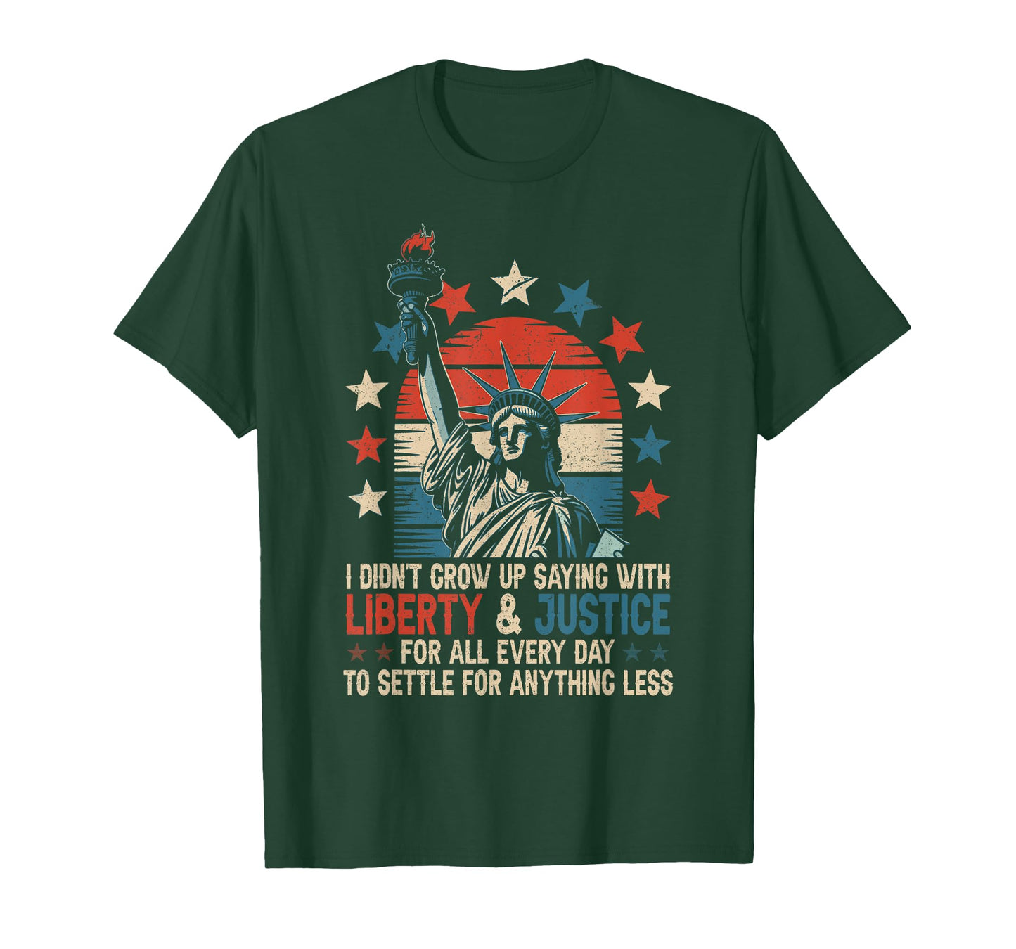 I Didn't Grow Up Saying With Liberty & Justice For All Every T-Shirt