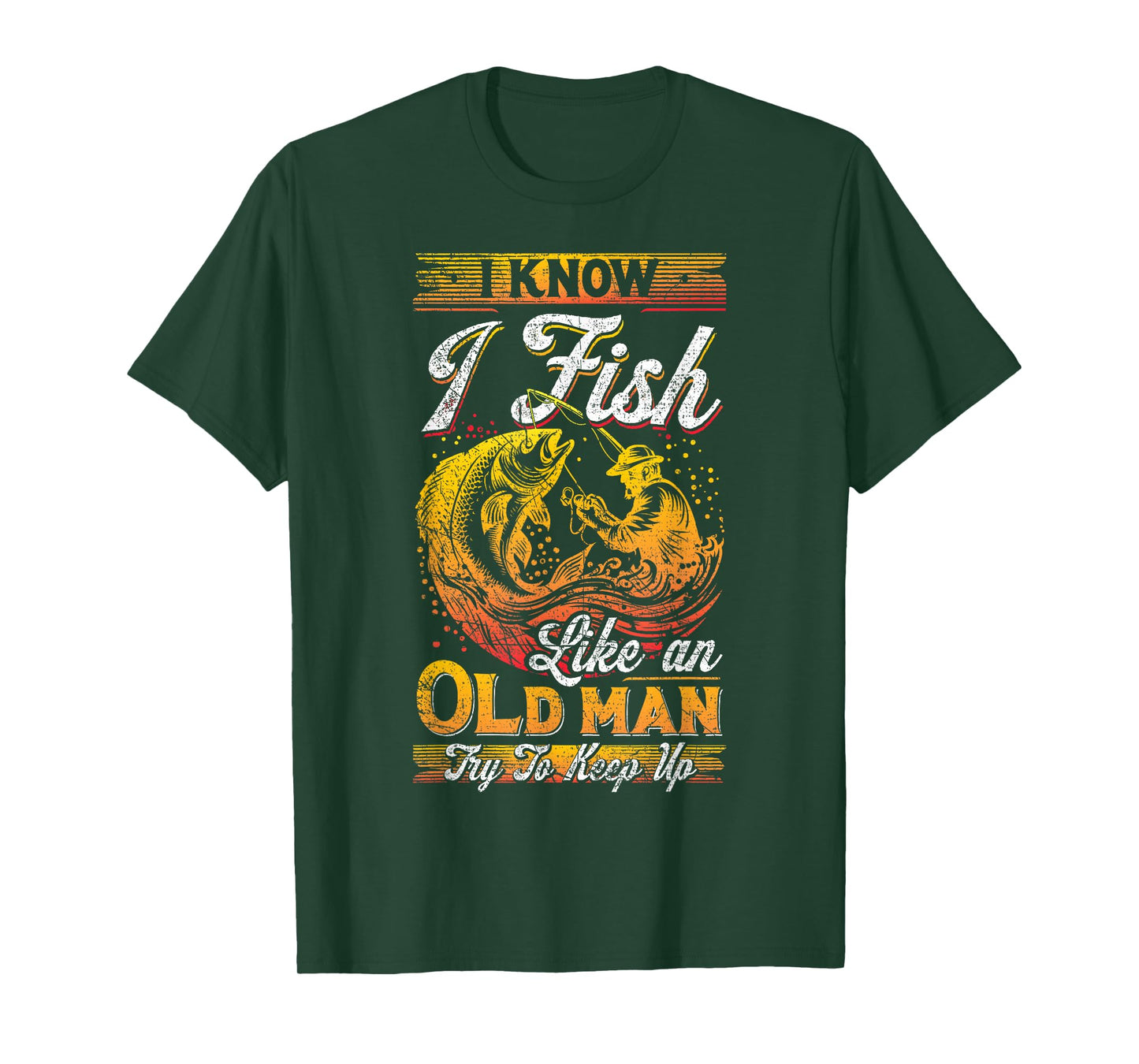 I Know I Fish Like An Old Man, Fisherman, Fishing Lover T-Shirt